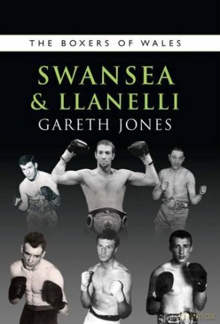 The Boxers of Swansea and Llanelli: volume 4 (The Boxers of Wales) - Gareth Jones [KSIĄŻKA]