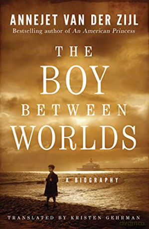 The Boy Between Worlds: A Biography - Annejet van der Zijl [KSIĄŻKA]
