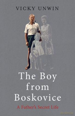 The Boy from Boskovice: A Father's Secret Life - Vicky Unwin [KSIĄŻKA]