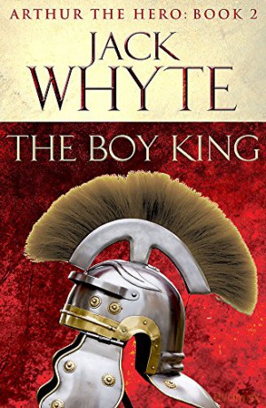The Boy King: Legends of Camelot 2 (Arthur the Hero Book II) - Jack Whyte [KSIĄŻKA]