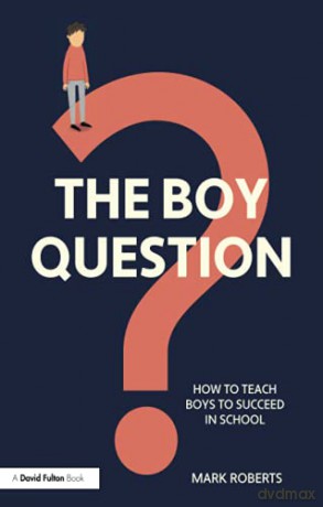 The Boy Question: How To Teach Boys To Succeed In School - Mark Roberts [KSIĄŻKA]