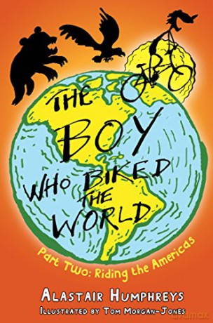 The Boy Who Biked the World: Riding the Americas: Part two: Riding the Americas: 2 - Alastair Humphreys [KSIĄŻKA]