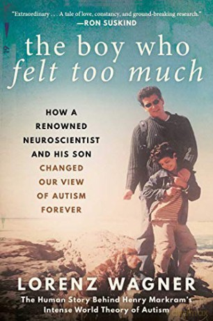 The Boy Who Felt Too Much: How a Renowned Neuroscientist and His Son Changed Our View of Autism Forever - Mr. Lorenz Wagner [KSIĄŻKA]