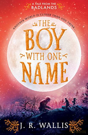The Boy With One Name (Volume 1) (Tales From the Badlands) - J.R. Wallis [KSIĄŻKA]