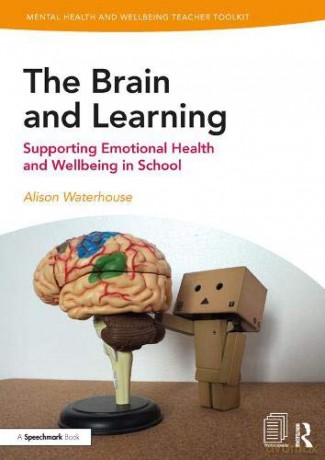 The Brain and Learning: Supporting Emotional Health and Wellbeing in School (Mental Health and Wellbeing Teacher Toolkit) - Alison Waterhouse [KSIĄŻKA]