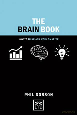 The Brain Book: How to Think and Work Smarter (Concise Advice) - Phil Dobson [KSIĄŻKA]