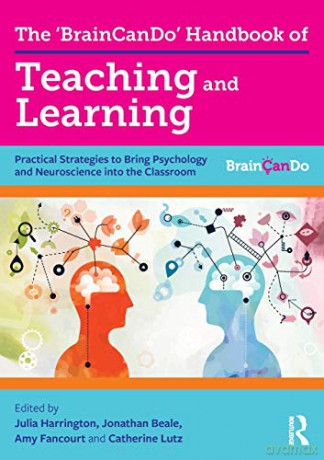 The 'BrainCanDo' Handbook of Teaching and Learning: Practical Strategies to Bring Psychology and Neuroscience into the Classroom - Julia Harrington [KSIĄŻKA]