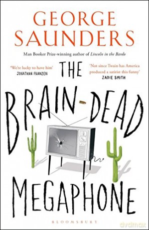 The Brain-Dead Megaphone: George Saunders - George Saunders [KSIĄŻKA]