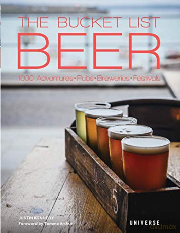 The Bucket List Beer: Beer-Themed Adventures:Pubs, Breweries, Festivals and More - Justin Kennedy [KSIĄŻKA]