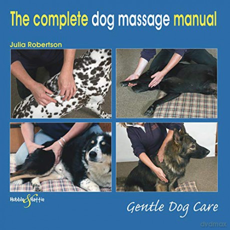 The Complete Dog Massage Manual: Gentle Dog Care - Julia Robertson [KSIĄŻKA]