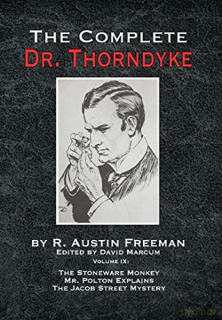 The Complete Dr. Thorndyke - Volume IX: The Stoneware Monkey Mr. Polton Explains and The Jacob Street Mystery (9) - R. Austin Freeman [KSIĄŻKA]
