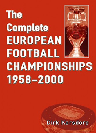 The Complete European Football Championships 1958-2000 - Dirk Karsdorp [KSIĄŻKA]