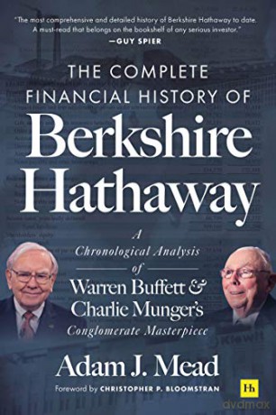 The Complete Financial History of Berkshire Hathaway: A Chronological Analysis of Warren Buffett and Charlie Munger's Conglomerate Masterpiece - Adam J. Mead [KSIĄŻKA]