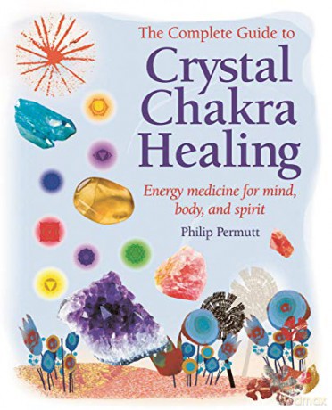 The Complete Guide to Crystal Chakra Healing: Energy medicine for mind, body and spirit - Philip Permutt [KSIĄŻKA]