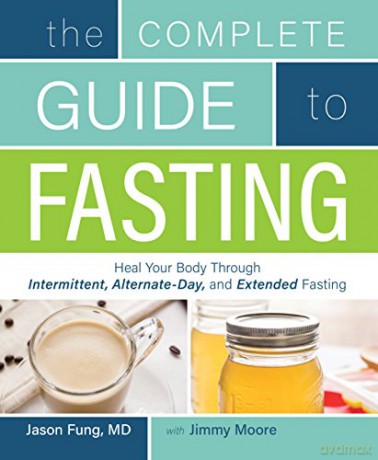 The Complete Guide to Fasting: Heal Your Body Through Intermittent, Alternate-Day, and Extended Fasting - Jason Fung [KSIĄŻKA]