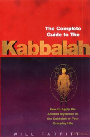 The Complete Guide To The Kabbalah: How to Apply the Ancient Mysteries of the Kabbalah to Your Everyday Life - Will Parfitt [KSIĄŻKA]