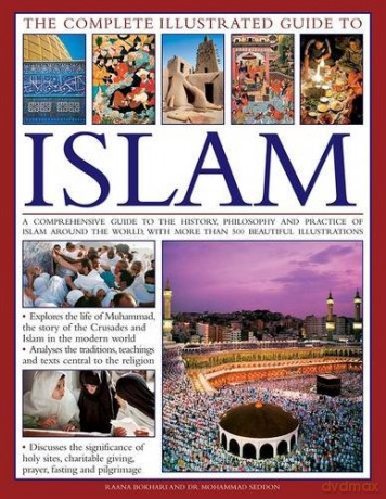 The Complete Illustrated Guide to Islam: A Comprehensive Guide to the History, Philosophy and Practice of Islam Around the World, with More Than 500 Beautiful Illustrations - Dr. Mohammad Bokhari [KSIĄŻKA]