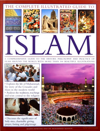 The Complete Illustrated Guide to Islam: A Comprehensive Guide to the History, Philosophy and Practice of Islam Around the World, with More Than 500 Beautiful Illustrations - Dr. Mohammad Bokhari [KSIĄŻKA]