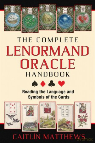 The Complete Lenormand Oracle Handbook: Reading the Language and Symbols of the Cards - Caitlín Matthews [KSIĄŻKA]