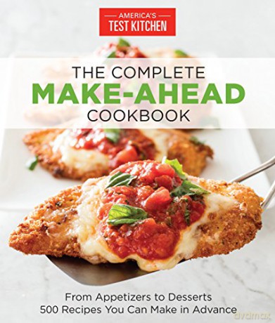 The Complete Make-Ahead Cookbook: From Appetizers to Desserts-500 Recipes You Can Make in Advance (The Complete Atk Cookbook) (The Complete ATK Cookbook Series) - America's Test Kitchen [KSIĄŻKA]