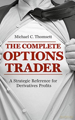 The Complete Options Trader: A Strategic Reference for Derivatives Profits - Michael C. Thomsett [KSIĄŻKA]