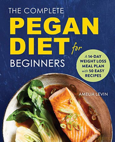 The Complete Pegan Diet for Beginners: A 14-Day Weight Loss Meal Plan with 50 Easy Recipes - Amelia Levin [KSIĄŻKA]