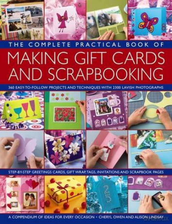 The Complete Practical Book of Making Giftcards and Scrapbooking: 360 Easy-to-Follow Projects and Techniques with 2300 Lavish Photographs, a Compendium of Ideas for Every Occasion - Cheryl Owen [KSIĄŻKA]