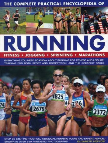 The Complete Practical Encyclopedia of Running: Fitness, Jogging, Sprinting, Marathons - Elizabeth Hufton [KSIĄŻKA]