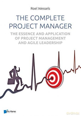 The Complete Project Manager: The Essence and Application of Project Management and Agile Leadership [KSIĄŻKA]