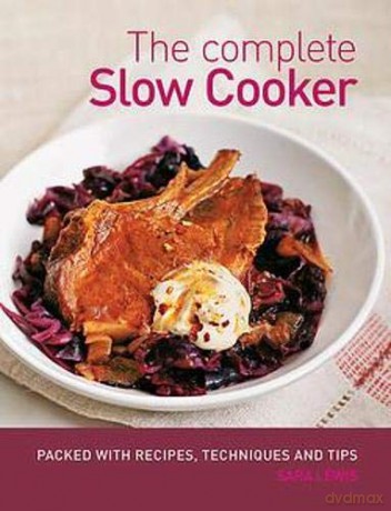 The Complete Slow Cooker: Recipes, Techniques and Tips for Stews, Pies, Puddings, Meats, Fish and More [Cookery] - Sara Lewis [KSIĄŻKA]