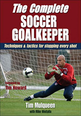 The Complete Soccer Goalkeeper - Timothy J. Mulqueen [KSIĄŻKA]