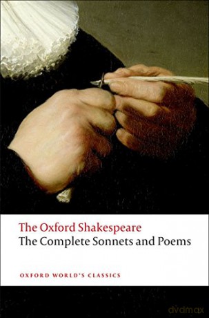The Complete Sonnets and Poems: The Oxford Shakespeare: The Oxford Shakespeare the Complete Sonnets and Poems (Oxford World's Classics) - William Shakespeare [KSIĄŻKA]