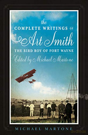 The Complete Writings of Art Smith, the Bird Boy of Fort Wayne, Edited by Michael Martone: 35 (American Reader Series, 35) - Michael Martone [KSIĄŻKA]