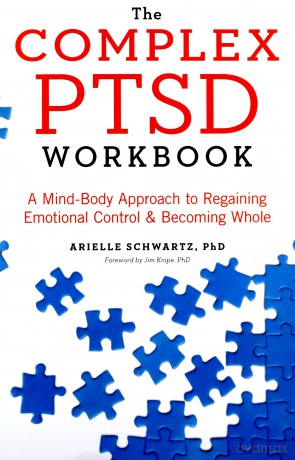 The Complex PTSD Workbook: A Mind-Body Approach to Regaining Emotional Control and Becoming Whole - Arielle Schwartz [KSIĄŻKA]