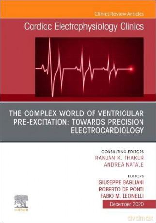 The Complex World of Ventricular Pre-Excitation: towards Precision Electrocardiology, An Issue of Cardiac Electrophysiology Clinics (Volume 12-4) (The Clinics: Internal Medicine, Volume 12-4) - Giuseppe Bagliani MD [KSIĄŻKA]