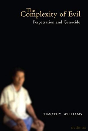 The Complexity of Evil: Perpetration and Genocide (Genocide, Political Violence, Human Rights) - Timothy Williams [KSIĄŻKA]