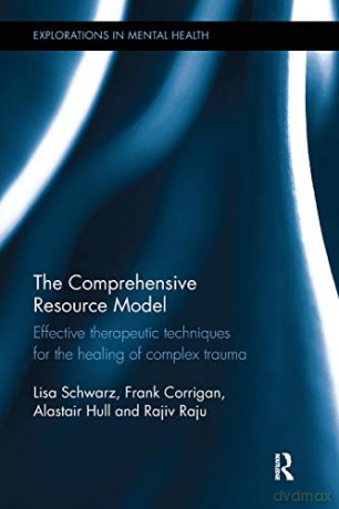 The Comprehensive Resource Model: Effective therapeutic techniques for the healing of complex trauma (Explorations in Mental Health) - Lisa Schwarz [KSIĄŻKA]