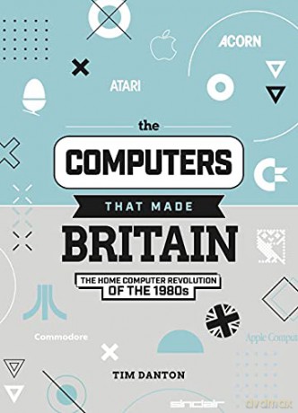 The Computers That Made Britain - Tim Danton [KSIĄŻKA]
