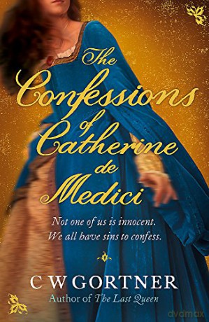 The Confessions of Catherine de Medici - C W Gortner [KSIĄŻKA]