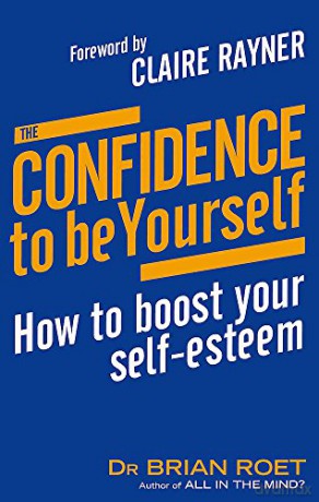 The Confidence To Be Yourself: How to boost your self-esteem - Dr Brian Roet [KSIĄŻKA]