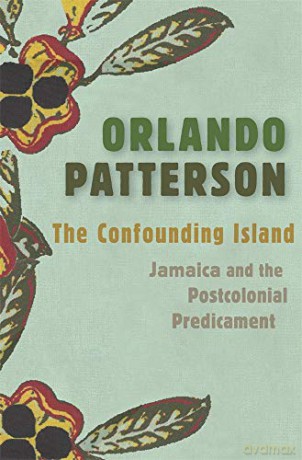 The Confounding Island: Jamaica and the Postcolonial Predicament - Orlando Patterson [KSIĄŻKA]