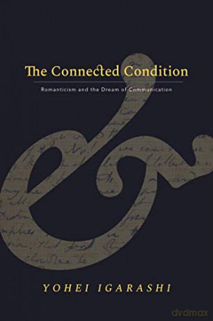 The Connected Condition: Romanticism and the Dream of Communication (Stanford Text Technologies) - Yohei Igarashi [KSIĄŻKA]