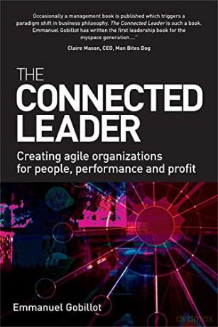 The Connected Leader: Creating Agile Organizations for People, Performance and Profit - Emmanuel GOBILLOT [KSIĄŻKA]