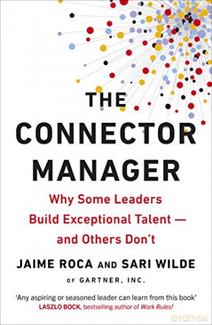 The Connector Manager: Why Some Leaders Build Exceptional Talent-and Others Don't - Jaime Roca [KSIĄŻKA]