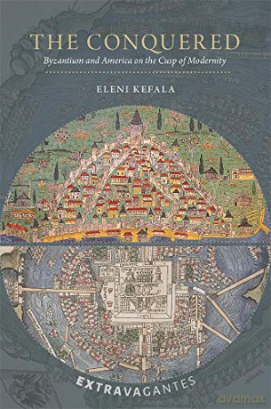 The Conquered: Byzantium and America on the Cusp of Modernity: 1 (Extravagantes) - Eleni Kefala [KSIĄŻKA]