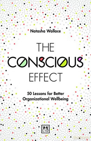 The Conscious Effect: 50 Lessons for Better Organizational Wellbeing - Natasha Wallace [KSIĄŻKA]