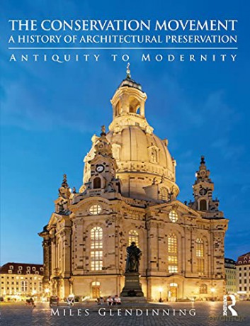 The Conservation Movement: A History of Architectural Preservation: A History of Architectural Preservation: Antiquity to Modernity - Miles Glendinning [KSIĄŻKA]