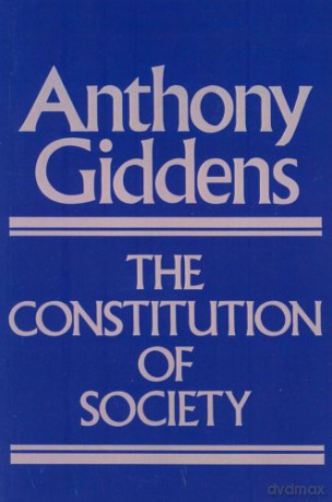 The Constitution of Society: Outline of the Theory of Structuration - Anthony Giddens [KSIĄŻKA]