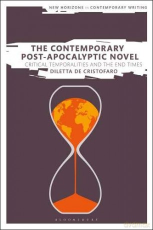 The Contemporary Post-Apocalyptic Novel: Critical Temporalities and the End Times (New Horizons in Contemporary Writing) - Dr Diletta De Cristofaro [KSIĄŻKA]