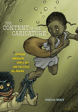 The Content of Our Caricature: African American Comic Art and Political Belonging: 25 (Postmillennial Pop) - Rebecca Wanzo [KSIĄŻKA]